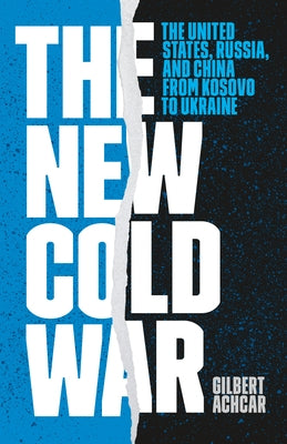 The New Cold War: The United States, Russia, and China from Kosovo to Ukraine by Achcar, Gilbert