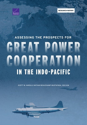 Assessing the Prospects for Great Power Cooperation in the Indo-Pacific by Harold, Scott W.