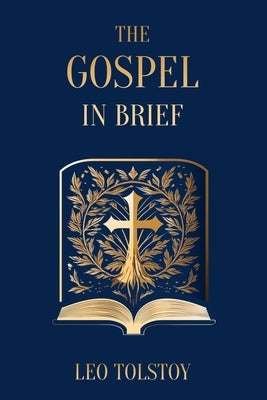 The Gospel in Brief Leo Tolstoy by Tolstoy, Leo