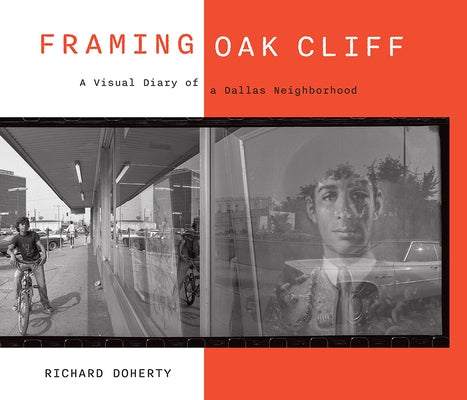 Framing Oak Cliff: A Visual Diary from a Dallas Neighborhood Volume 1 by Doherty, Richard