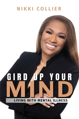 Gird Up Your Mind: Living with Mental Illness by Collier, Nikki