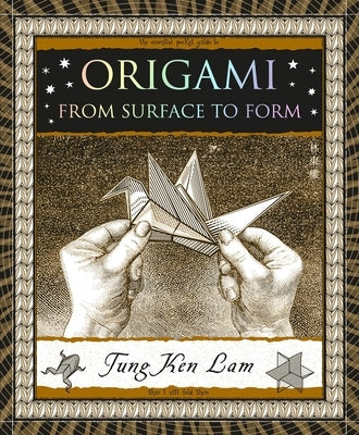 Origami: From Surface to Form by Lam, Tung Ken