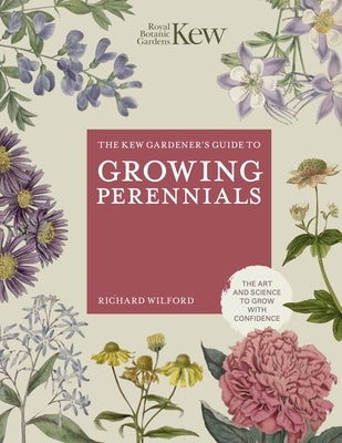 The Kew Gardener's Guide to Growing Perennials by Royal Botanic Gardens Kew