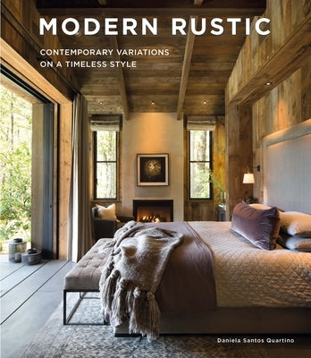 Modern Rustic: Contemporary Variations on a Timeless Style by Santos, Daniela