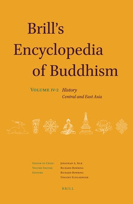 Brill's Encyclopedia of Buddhism. Volume Four: History: Part Two: Central and East Asia by Bowring, Richard