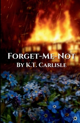 Forget-Me-Not by Carlisle, K. T.