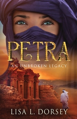 Petra: An Unbroken Legacy by Dorsey, Lisa L.