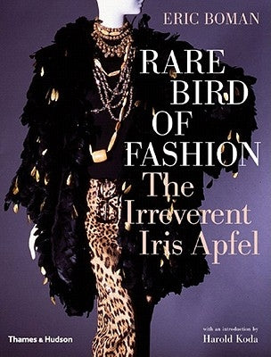 Rare Bird of Fashion: The Irreverent Iris Apfel by Boman, Eric