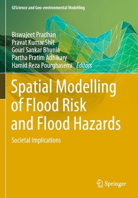 Spatial Modelling of Flood Risk and Flood Hazards: Societal Implications by Pradhan, Biswajeet