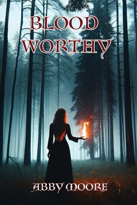 Bloodworthy by Moore, Abby B.