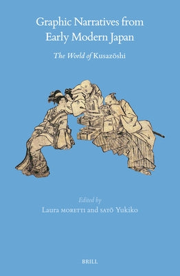 Graphic Narratives from Early Modern Japan: The World of Kusaz&#333;shi by Moretti, Laura