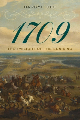 1709: The Twilight of the Sun King by Dee, Darryl