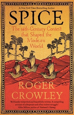 Spice: The 16th-Century Contest That Shaped the Modern World by Crowley, Roger