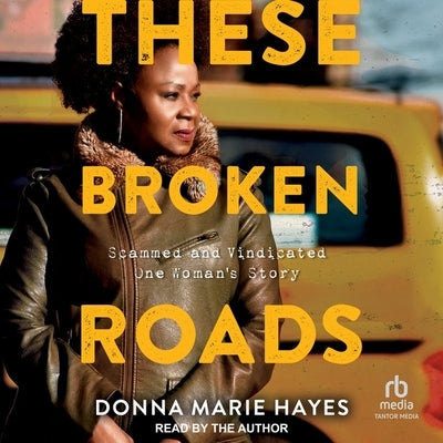 These Broken Roads: Scammed and Vindicated, One Woman's Story by Hayes, Donna Marie