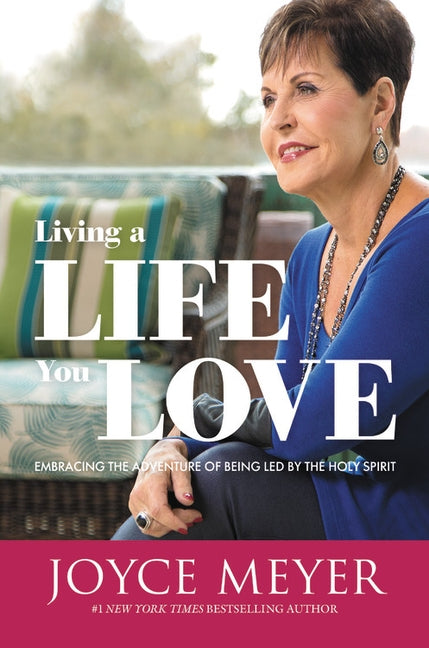 Living a Life You Love by Meyer, Joyce