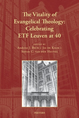 The Vitality of Evangelical Theology: Celebrating Etf Leuven at 40 by Beck, A. J.