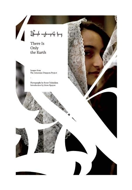 There Is Only the Earth: Images from the Armenian Diaspora Project by Tufankjian, Scout