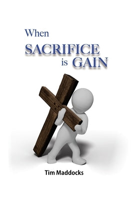 When Sacrifice is Gain by Maddocks, Tim
