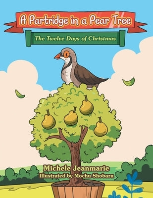 A Partridge in a Pear Tree: The Twelve Days of Christmas by Jeanmarie, Michele