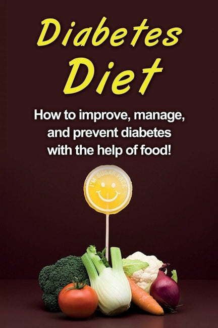 Diabetes Diet: How to improve, manage, and prevent diabetes with the help of food! by Stone, Alyssa