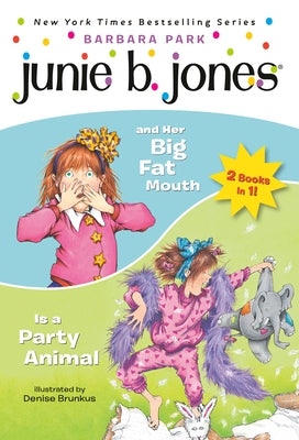 Junie B. Jones 2-In-1 Bindup: And Her Big Fat Mouth/Is a Party Animal by Park, Barbara