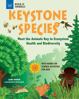 Keystone Species: Meet the Animals Key to Ecosystem Health and Biodiversity with Hands-On Science Activities for Kids by Perdew, Laura