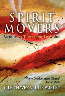 Spirit Movers: Attributes for Transforming Leadership by Chavez, Cile