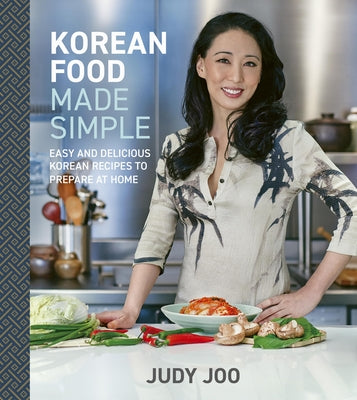 Korean Food Made Simple: Easy and Delicious Korean Recipes to Prepare at Home by Joo, Judy