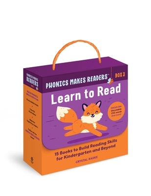 Phonics Makes Readers: Learn to Read Box 3: 15 Books to Build Reading Skills for Kindergarten and Beyond by Radke, Crystal