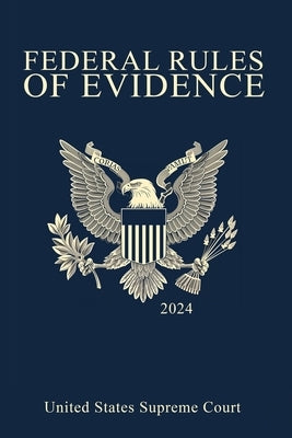 Federal Rules of Evidence; 2024 Edition: With Internal Cross-References by United States Supreme Court