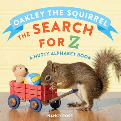 Oakley the Squirrel: The Search for Z: A Nutty Alphabet Book by Rose, Nancy