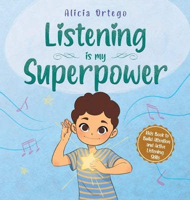 Listening is My Superpower: A Kid's Book About Love and Compassion by Ortego, Alicia
