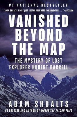 Vanished Beyond the Map: The Mystery of Lost Explorer Hubert Darrell by Shoalts, Adam