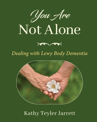 You Are Not Alone: Dealing with Lewy Body Dementia by Jarrett, Kathy Teyler Teyler