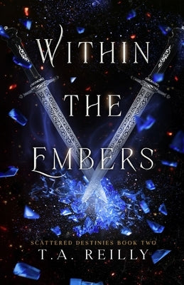 Within the Embers by Reilly, T. A.