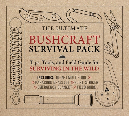 The Ultimate Bushcraft Survival Pack: Tips, Tools, and Field Guide for Surviving in the Wild - Includes: 10-In-1 Multi-Tool, Paracord Bracelet, Flint- by Editors of Chartwell Books