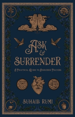 Ask and Surrender: A Practical Guide To Answered Prayers by Rumi, Suhaib