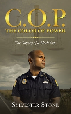 C.O.P. the Color of Power: The Odyssey of a Black Cop by Stone, Sylvester