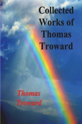 Collected Works of Thomas Troward by Troward, Thomas