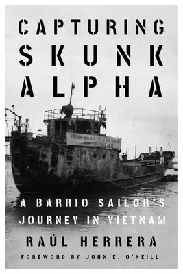 Capturing Skunk Alpha: A Barrio Sailor's Journey in Vietnam by Herrera, Ra&#250;l