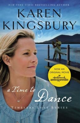 A Time to Dance: A Sweet Second Chance Romance by Kingsbury, Karen