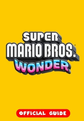 Super Mario Bros. Wonder: Official Guide by Graves, Alvarado