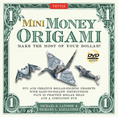 Mini Money Origami Kit: Make the Most of Your Dollar!: Origami Book with 40 Origami Paper Dollars, 5 Projects and Instructional DVD by Lafosse, Michael G.