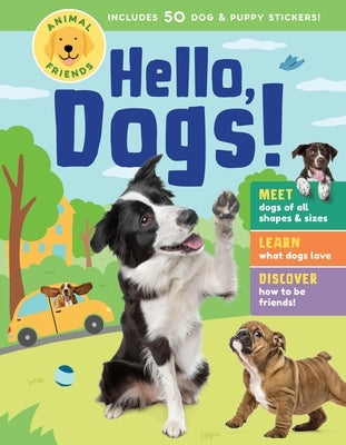 Animal Friends: Hello, Dogs!: Meet Dogs of All Shapes & Sizes; Learn What Dogs Love; Discover How to Be Friends! by Editors of Storey Publishing