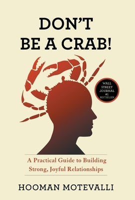 Don't Be a Crab!: A Practical Guide to Building Strong, Joyful Relationships by Motevalli, Hooman