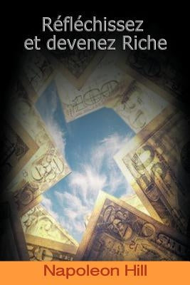 Reflechissez Et Devenez Riche / Think and Grow Rich (French Edition) by Hill, Napoleon