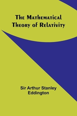 The Mathematical Theory of Relativity by Arthur Stanley Eddington