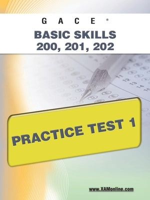 Gace Basic Skills 200, 201, 202 Practice Test 1 by Wynne, Sharon A.