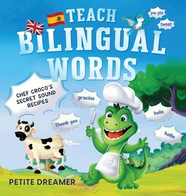 Teach Bilingual Words - Chef Croco's Secret Sound Recipes: Ignite bilingual mastery - 5 charming animals defeat language fears, transforming grudging by Dreamer, Petite