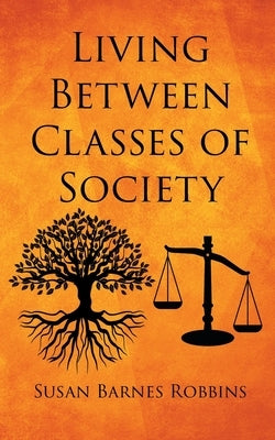 Living Between Classes of Society by Robbins, Susan Barnes